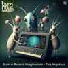 Tiny Impulses - Burn In Noise&Imaginarium
