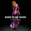 Born to Be Yours - James Farrelli&Style Project