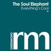 Everything's Cool - The Soul Elephant