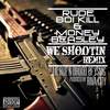 We Shootin[feat. Lil Rue & Dhood] (Remix|Explicit) - Rude Boi Kill&Money Beasley&Lil Rue&DHood