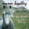 We Won't Let Go (feat. T-Bone Barone, Lady B. & Chris) - Mason Bradley&T-Bone Barone&Lady B.&Chris