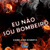 Eu Não Sou Bombeiro (Explicit) - Dj Noah&Mc Diamantt CH&DJ Dalmata