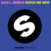 Watch Me Now (Original Mix) - Dani L. Mebius