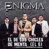 El De Los Chicles De Menta (El 6) - Enigma Norteno