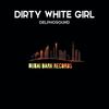 Dirty White Girl (Original Mix) - DelphoSound