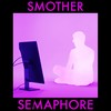 Smother - Semaphore