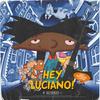 Hey Luciano (Explicit) - Lil Dude