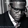 For Your Glory I Was Made - Michael Robinson