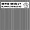 Round and Round (Radio Edit) - Space Cowboy