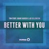 Better With You (Radio Edit) - Tom Ferry&Duane Harden&Joe Killington