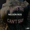 Things We Can't Say (Original Mix) - Nelson Reis