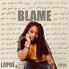 Blame (feat. Laprè) (Explicit) - Unknwn&Lapré