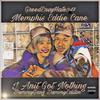 I Aint Got Nothing (Explicit) - Memphis Eddie Cane