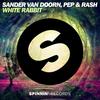 White Rabbit (Extended Mix) - Pep & Rash&Sander van Doorn