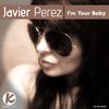 Im Your Baby (Original Mix) - Javier Perez