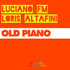 Old Piano (Original Mix) - Luciano FM&Loris Altafini