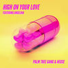 High On Your Love(feat. Angelina) - Palm Tree Gang&Heuse&Angelina