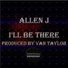 I'll Be There - Allen J