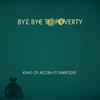 Bye Bye To Poverty(feat. Sarkodie) (Explicit) - King of Accra&Sarkodie