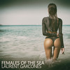 Females of the Sea (Lust and Desire Mix) - Laurent Garcones