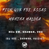 Pior Que Fbi, Essas Menina Maluca (Explicit) - MC GW&MC Shawan&MC VDC&DJ Vuiziki&DJ VDC&DJ Shawan