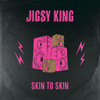 Skin To Skin - Jigsy King&Lloyd James Jr