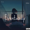 Eventually (Explicit) - $un&Valious