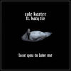 Lose You to Love Me - Cole Karter&Katy Tiz