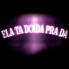ELA TA DOIDA PRA DA (Explicit) - DJ Greg da ZL&Mc Indiazinha