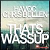 Thats Wassup (Original Mix) - Chris Bullen&Havoc