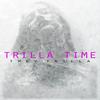 Trilla Time (Explicit) - Trey Trilla