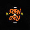 Born to Corn (Explicit) - AB