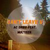 Can't Leave U(feat. Multiszn) (Explicit) - AC Dripp&Multiszn