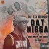 Dat Nigga (Explicit) - DJ Flyminds&Dave From The Grave&Spook
