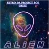 Alien(feat. Grizz) (Explicit) - Retro Da Project Boi&Grizz