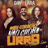 Meu Coração Não Chora Urra - Day e Lara&Gusttavo Lima