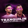 Tranquilin(feat. MC GW) (Explicit) - Barca Na Batida