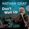 Don't Wait Up - Nathan Gray