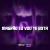 MAGRÃO EU VOU TE BOTA (Explicit) - G Rox&MC Madri&Mc Luizinho LZ&NGKS&Negueba Dos Beat&MC LUIZNHO LZ