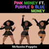 Melanin Poppin - Pink Money&Blue Money&Purple