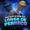 Longe de Perreco (Explicit) - Mc Gato Preto