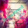 Even Though (Explicit) - Grownmanblesssd&N.oame&Dub&Chocolate