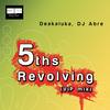 5ths Revolving (Vip Mix) - Deakaluka&DJ Abre