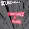 Resistance is Futile - Soundmare