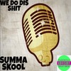 WE DO DIS SHIT (Explicit) - P3DDY PABLO&Skar&SUMMA SKOOL