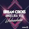 Unbreakable(Radio Edit) (Radio Edit) - Brian Cross Feat&Angelika Vee
