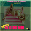 Ay Dios Mio (Remix|Explicit) - Los Ley Ley&Galaneate&Dj Gomeko&Wow Popy