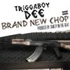 Brand New Chop (Explicit) - Triggaboy Dee