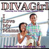 I Love My Mama(Whole Lotta Love)[feat. Zoe Wilks & Nappy Headed Ninja] - Divagirl&Zoe Wilks&Nappy Headed Ninja