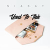 Used To This (Explicit) - Nia Kay